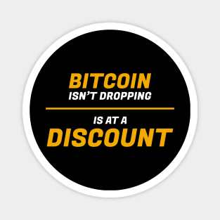 Bitcoin isn't dropping is at a discount shirt Magnet